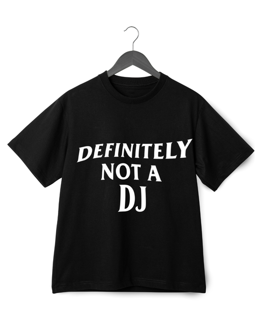 DEFINITELY NOT A DJ UNISEX T-SHIRT